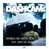 Dashcam - When I'm with You I Feel (feat. Zero Tep & Luxi) - Single